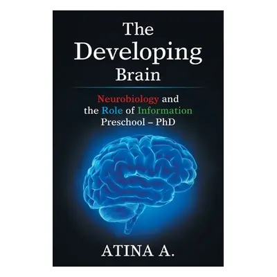 "The Developing Brain: Neurobiology and the Role of Information Preschool - Phd" - "" ("Atina a"