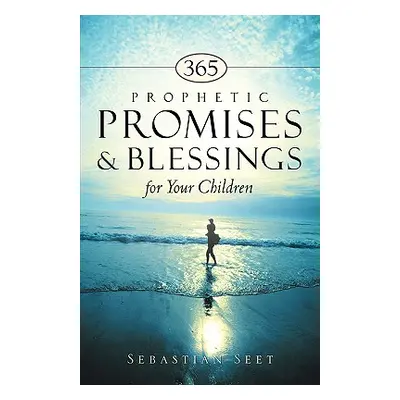 "365 Prophetic Promises & Blessings for Your Children" - "" ("Seet Sebastian")