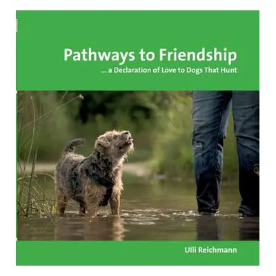 "Pathways to Friendship: ... A Declaration of Love to Dogs That Hunt" - "" ("Reichmann Ulli")