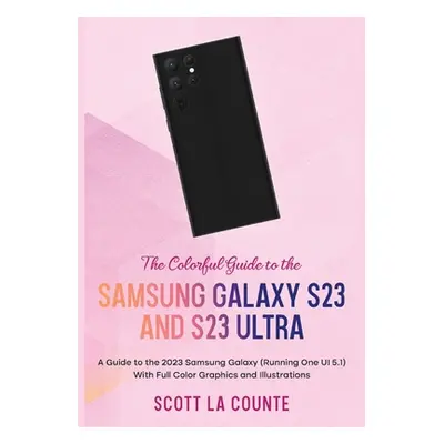 "The Colorful Guide to the Samsung Galaxy S23: A Guide to the 2023 Samsung Galaxy