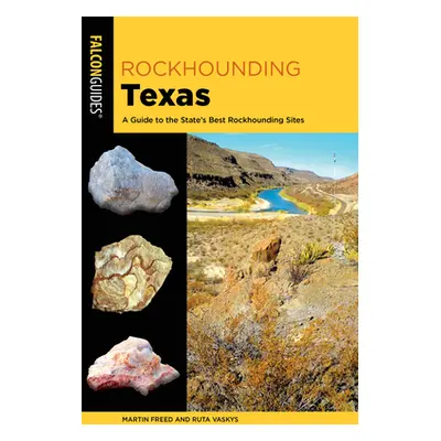 "Rockhounding Texas: A Guide to the State's Best Rockhounding Sites" - "" ("Freed Martin")