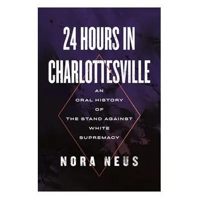 "24 Hours in Charlottesville: An Oral History of the Stand Against White Supremacy" - "" ("Neus 