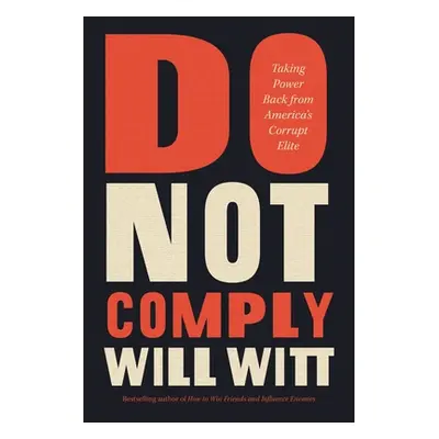 "Do Not Comply: Taking Power Back from America's Corrupt Elite" - "" ("Witt Will")