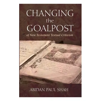 "Changing the Goalpost of New Testament Textual Criticism" - "" ("Shah Abidan Paul")