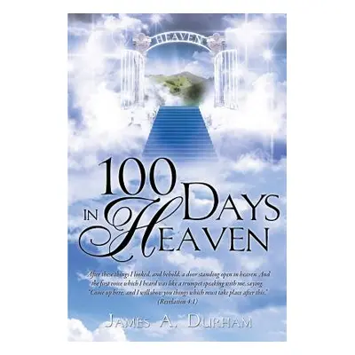 "100 Days in Heaven" - "" ("Durham James A.")