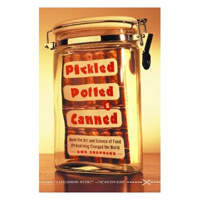 "Pickled, Potted, and Canned: How the Art and Science of Food Preserving Changed the World" - ""