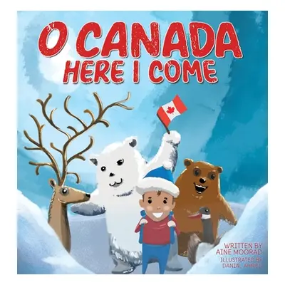 "O Canada, Here I Come !" - "" ("Moorad Aine")