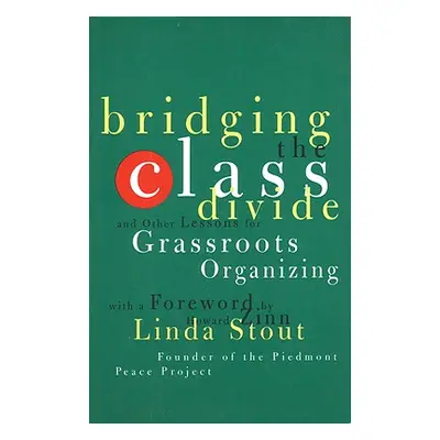 "Bridging the Class Divide: And Other Lessons for Grassroots Organizing" - "" ("Stout Linda")