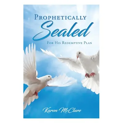 "Prophetically Sealed" - "" ("McClure Karon")