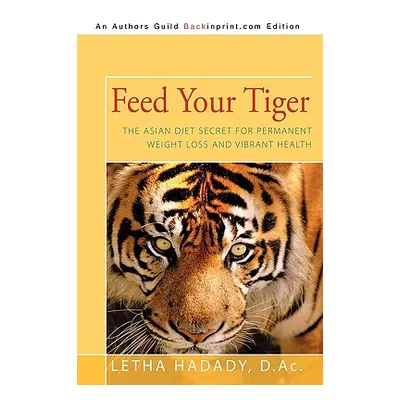 "Feed Your Tiger: The Asian Diet Secret for Permanent Weight Loss and Vibrant Health" - "" ("Let