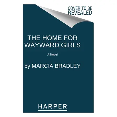 "The Home for Wayward Girls" - "" ("Bradley Marcia")