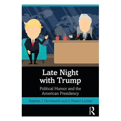 "Late Night with Trump: Political Humor and the American Presidency" - "" ("Farnsworth Stephen J