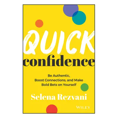 "Quick Confidence: Be Authentic, Boost Connections, and Make Bold Bets on Yourself" - "" ("Rezva