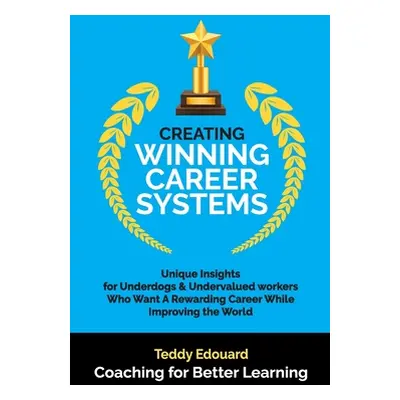 "Creating Winning Career Systems" - "" ("Edouard Teddy")