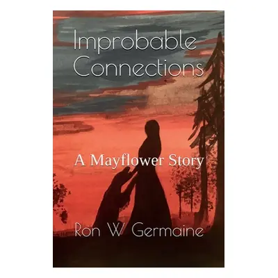 "Improbable Connections: A Mayflower Story" - "" ("Germaine Ron W.")