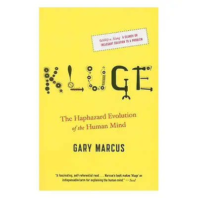 "Kluge: The Haphazard Evolution of the Human Mind" - "" ("Marcus Gary")