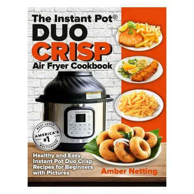 "The Instant Pot(R) DUO CRISP Air Fryer Cookbook: Healthy and Easy Instant Pot Duo Crisp Recipes