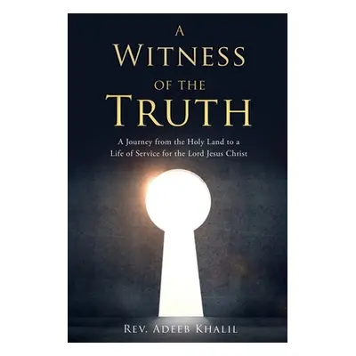 "A Witness of the Truth: A Journey from the Holy Land to a Life of Service for the Lord Jesus Ch