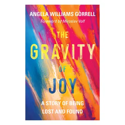 "The Gravity of Joy: A Story of Being Lost and Found" - "" ("Gorrell Angela Williams")