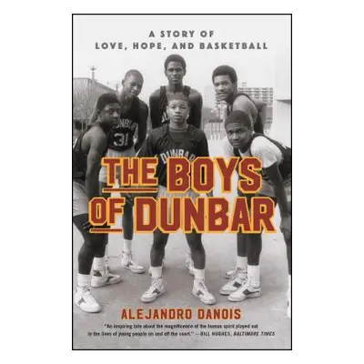 "The Boys of Dunbar: A Story of Love, Hope, and Basketball" - "" ("Danois Alejandro")