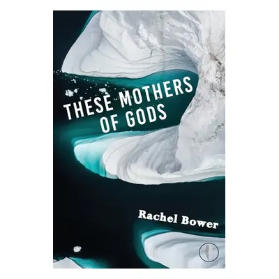 "These Mothers of Gods" - "" ("Bower Rachel")