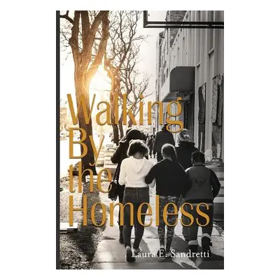 "Walking By the Homeless" - "" ("Sandretti Laura")