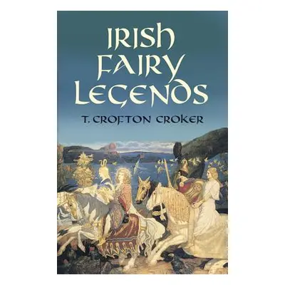 "Irish Fairy Legends" - "" ("Croker T. Crofton")