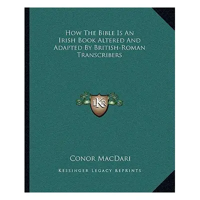 "How the Bible Is an Irish Book Altered and Adapted by British-Roman Transcribers" - "" ("Macdar