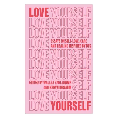 "Love Yourself: Essays on self-love, care and healing inspired by BTS" - "" ("Eaglehawk Wallea")