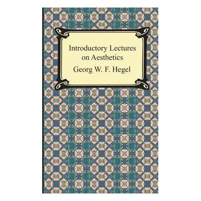 "Introductory Lectures on Aesthetics" - "" ("Hegel Georg Wilhelm Friedrich")