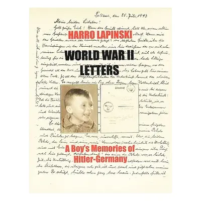 "World War II Letters - A Boy's Memories of Hitler-Germany" - "" ("Lapinski Harro")