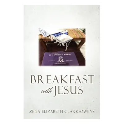 "Breakfast with Jesus" - "" ("Clark-Owens Zena Elizabeth")