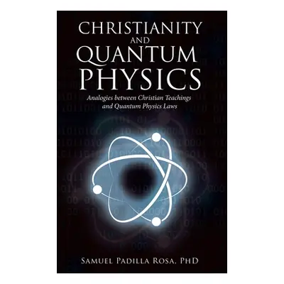 "Christianity and Quantum Physics" - "" ("Rosa Samuel Padilla")