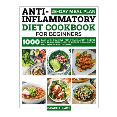 "Anti-Inflammatory Diet Cookbook for Beginners: 1000 Easy and Delicious Anti-inflammatory Recipe