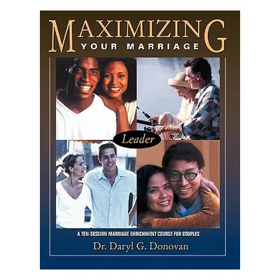 "Maximizing Your Marriage: A Ten-Session Marriage Enrichment Course for Couples" - "" ("Donovan 