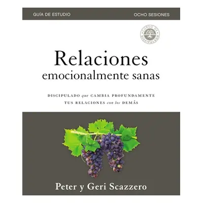 "Relaciones Emocionalmente Sanas - Gua de Estudio: El Discipulado Que Cambia Profundamente Tus R