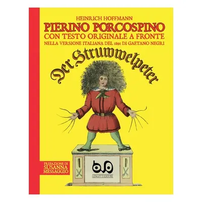 "Pierino Porcospino - Der Struwwelpeter: con testo originale a fronte nella versione italiana de