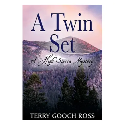 "A Twin Set: A High Sierra Mystery" - "" ("Ross Terry Gooch")