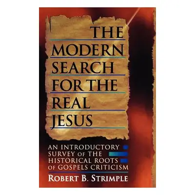 "The Modern Search for the Real Jesus: An Introductory Survey of the Historical Roots of Gospel 