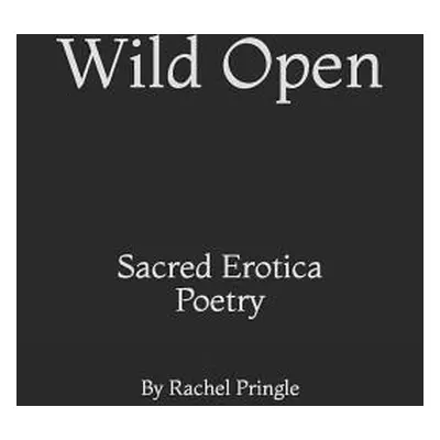 "Wild Open: Sacred Erotica Poetry" - "" ("Marantz Yael")