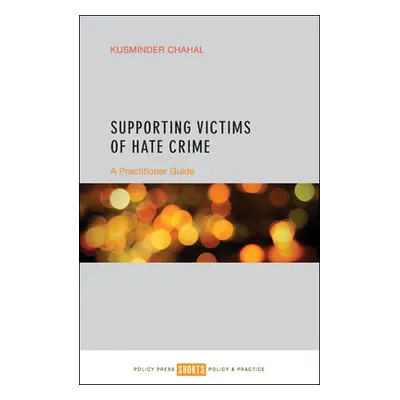 "Supporting Victims of Hate Crime: A Practitioner Guide" - "" ("Chahal Kusminder")