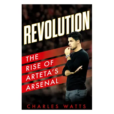 "Revolution" - "The Rise of Arteta's Arsenal" ("Watts Charles")