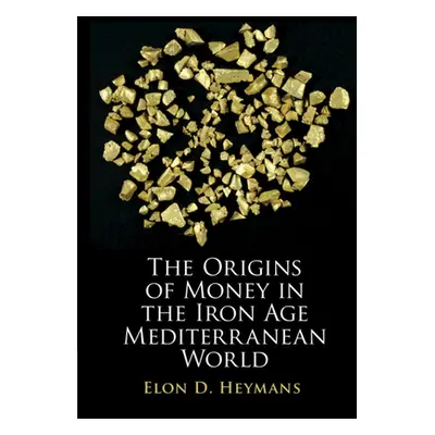 "Origins of Money in the Iron Age Mediterranean World" - "" ("Heymans Elon D.")