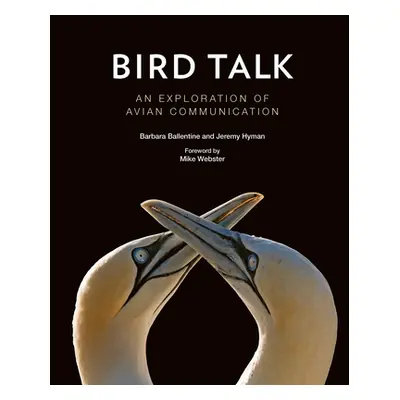 "Bird Talk: An Exploration of Avian Communication" - "" ("Ballentine Barbara")