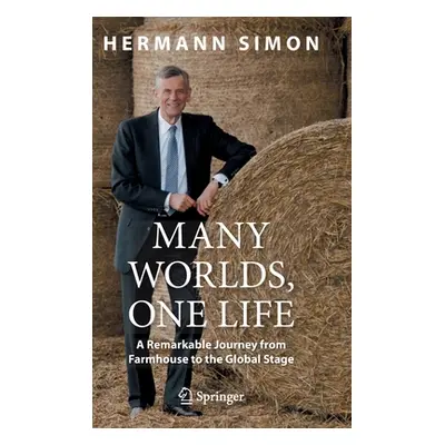 "Many Worlds, One Life: A Remarkable Journey from Farmhouse to the Global Stage" - "" ("Simon He