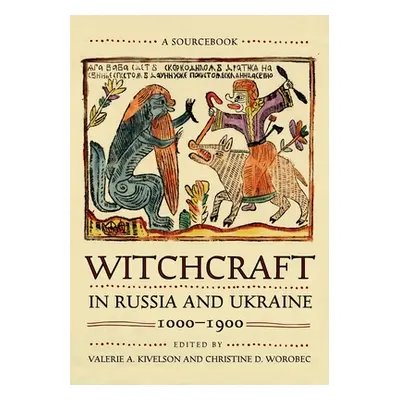 "Witchcraft in Russia and Ukraine, 1000-1900: A Sourcebook" - "" ("Kivelson Valerie A.")