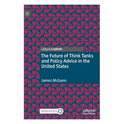 "The Future of Think Tanks and Policy Advice in the United States" - "" ("McGann James")