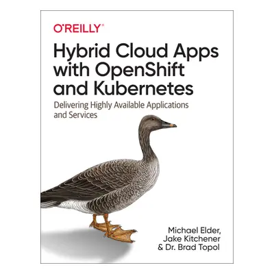 "Hybrid Cloud Apps with Openshift and Kubernetes: Delivering Highly Available Applications and S