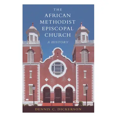 "The African Methodist Episcopal Church: A History" - "" ("Dickerson Dennis C.")