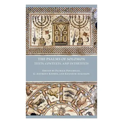 "The Psalms of Solomon: Texts, Contexts, and Intertexts" - "" ("Pouchelle Patrick")